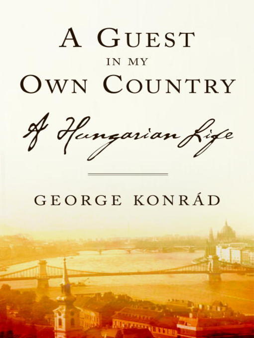 Title details for A Guest in my Own Country by George Konrad - Available